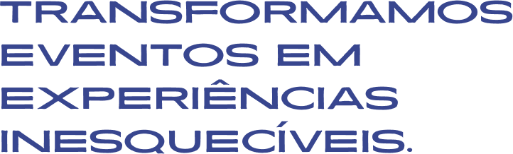 Transformamos eventos em experiências inesquecíveis.